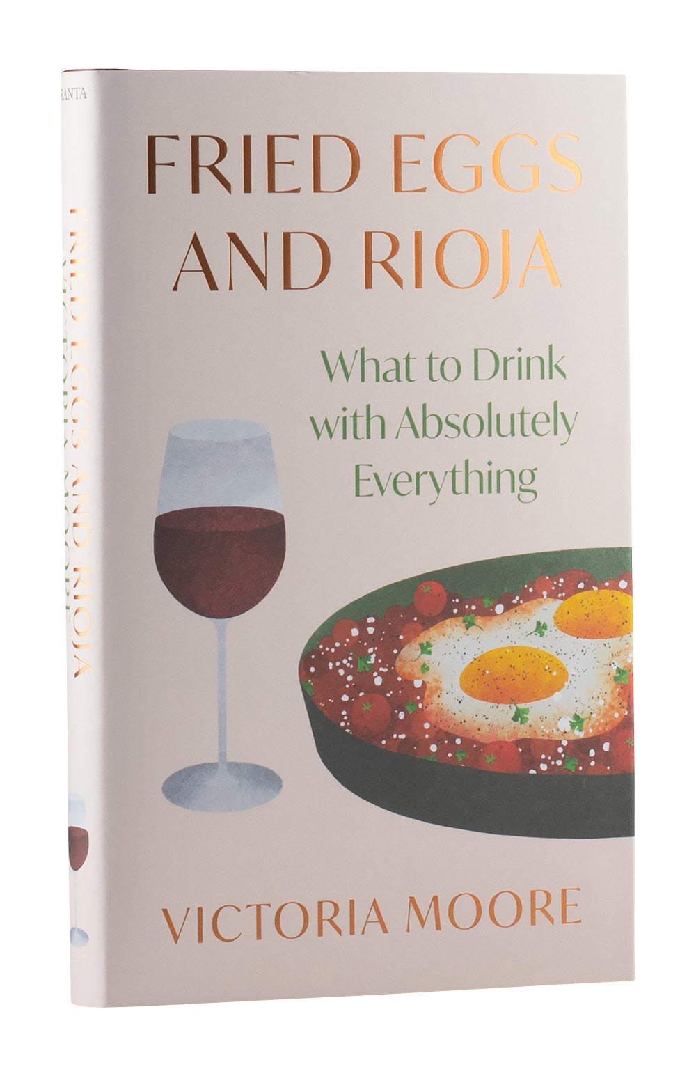 Fried Eggs and Rioja What to Drink With Absolutely Everything - Victoria Moore