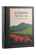 Finding Mezcal A Journey Into the Liquid Soul of Mexico - Ron Cooper and Chantal Martineau