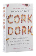 Cork Dork. A Wine-Fuelled Journey Into the Art of Sommeliers and the Science of Taste - Bianca Boske