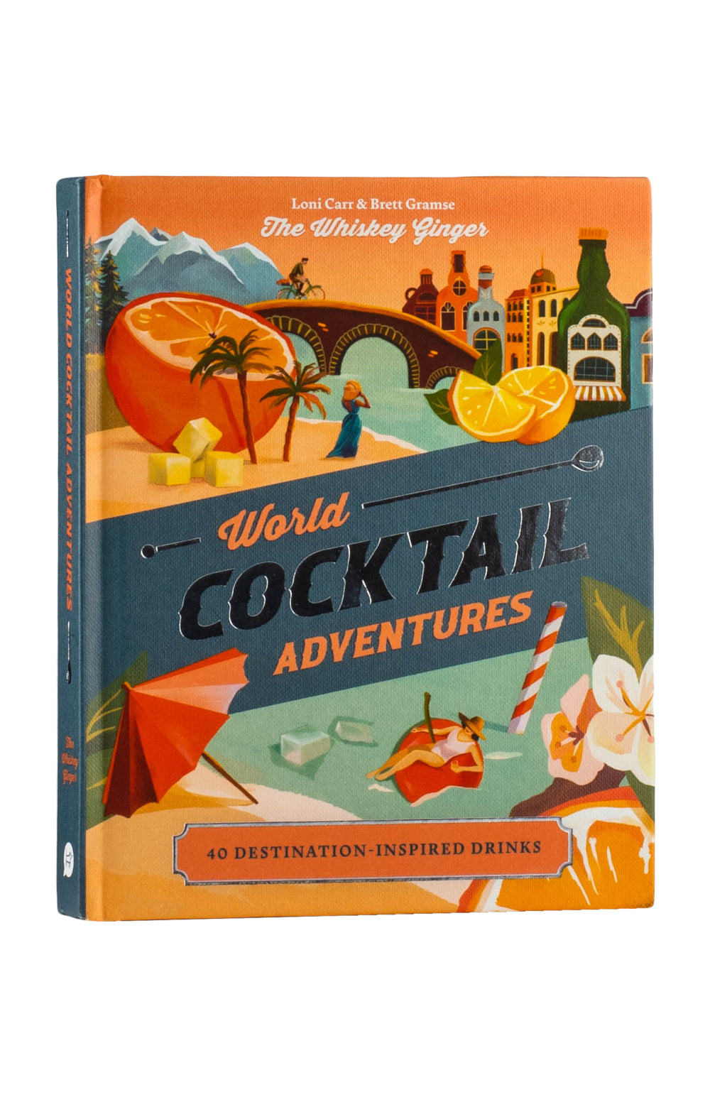 World Cocktail Adventues, 40 Destination Inspired Drinks - Loni Carr