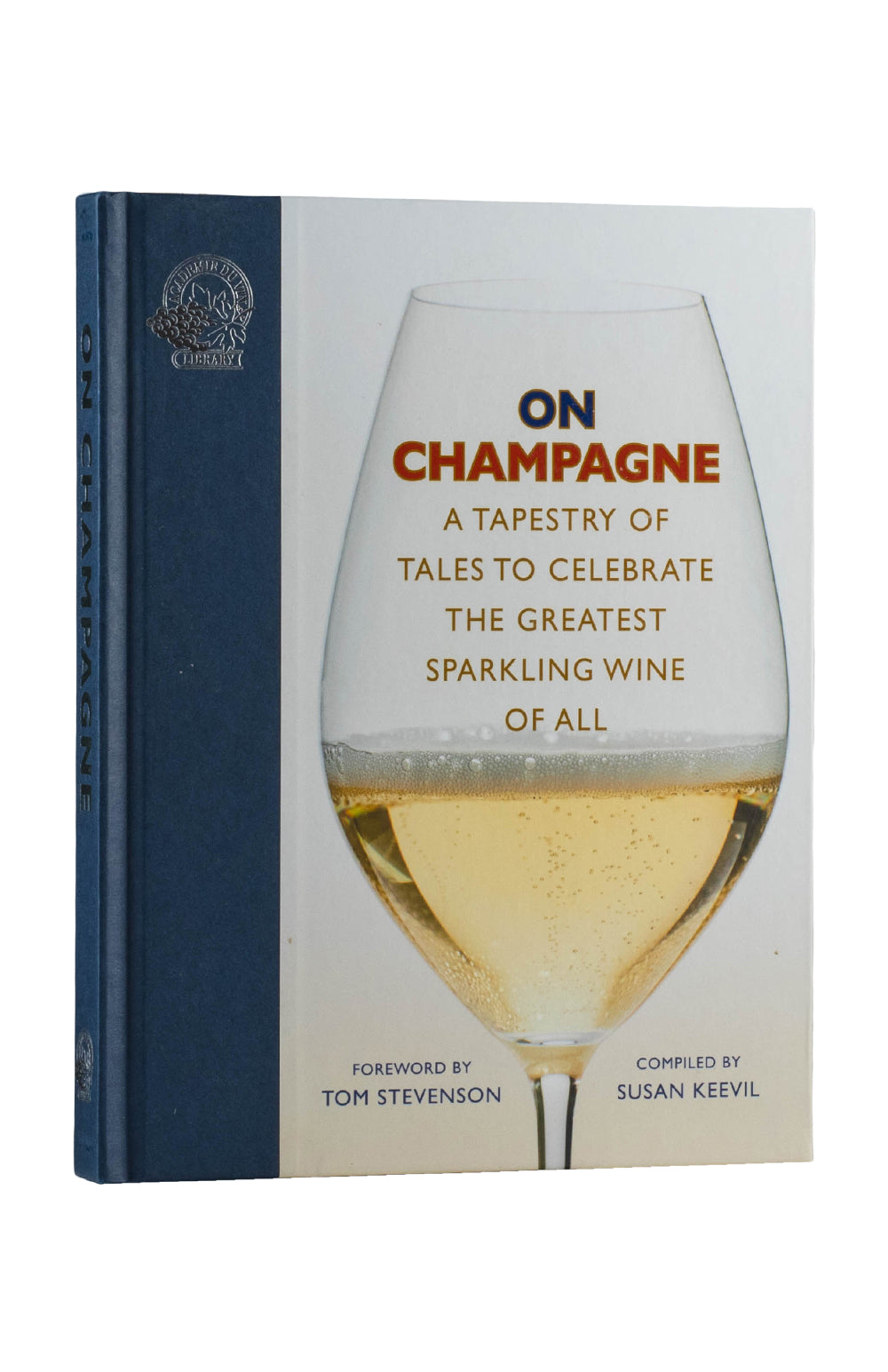 On Champagne. A Tapestry of Tales to Celebrate the Greatest Sparkling Wine of all - Susan Keevil