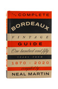 The Complete Bordeaux Vintage Guide - Neal Martin