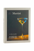 The Martini. The Ultimate Guide to a Cocktail Icon - Alice Lascelles