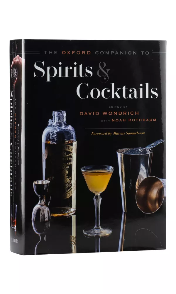 The Oxford Companion to Spirits and Cocktails - David Wondrich & Noah Rothbaum The Oxford Companion to Spirits and Cocktails - David Wondrich & Noah Rothbaum