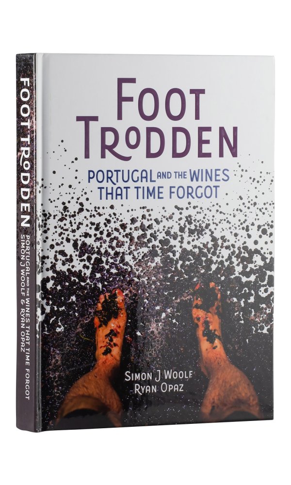 Foot Trodden. Portugal and the Wines That Time Forgot - Simon Woolf and Ryan Opaz