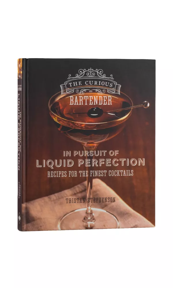 The Curious Bartender. In Pursuit of Liquid Perfection - Tristan Stephenson The Curious Bartender. In Pursuit of Liquid Perfection - Tristan Stephenson