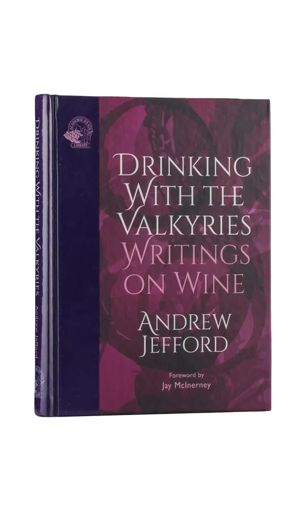 Drinking with the Valkyries. Writings on Wine - Andrew Jefford Drinking with the Valkyries. Writings on Wine - Andrew Jefford