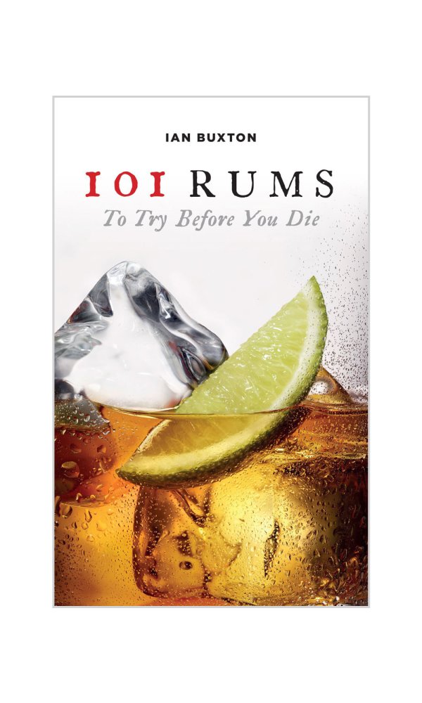 101 Rums To Try Before You Die - Ian Buxton