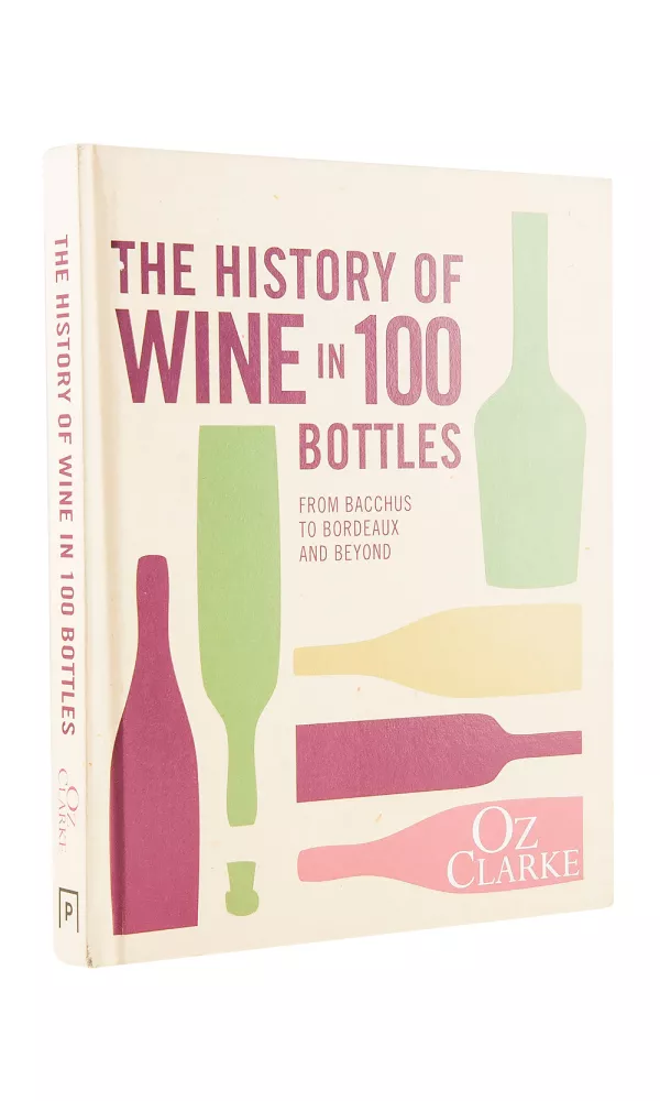 The History of Wine in 100 Bottles - Oz Clarke The History of Wine in 100 Bottles - Oz Clarke