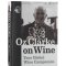 Oz Clarke on Wine. Your Global Wine Companion - Oz Clarke